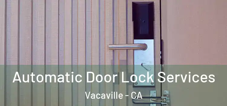 Automatic Door Lock Services Vacaville - CA