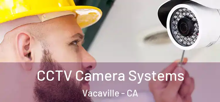  CCTV Camera Systems Vacaville - CA