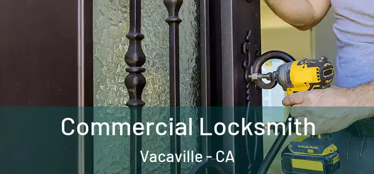  Commercial Locksmith Vacaville - CA