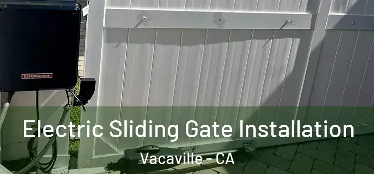 Electric Sliding Gate Installation Vacaville - CA