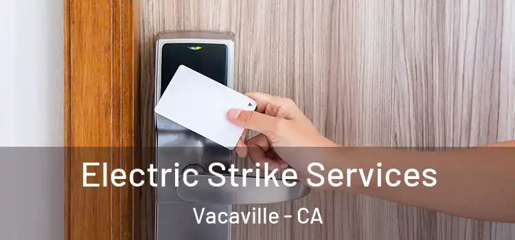  Electric Strike Services Vacaville - CA