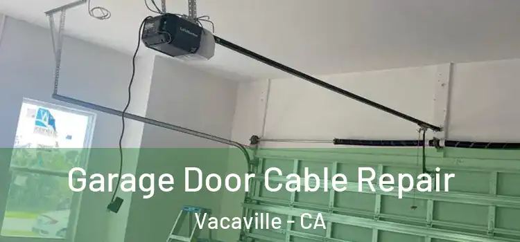  Garage Door Cable Repair Vacaville - CA
