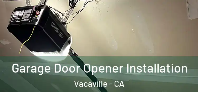  Garage Door Opener Installation Vacaville - CA