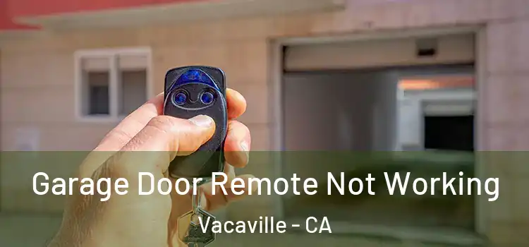 Garage Door Remote Not Working Vacaville - CA