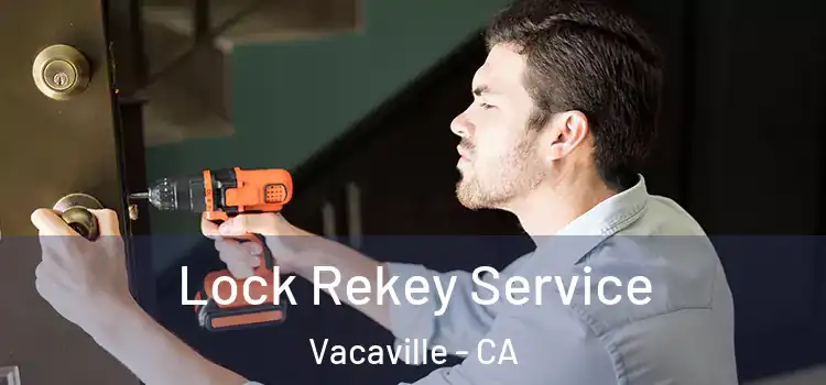 Lock Rekey Service Vacaville - CA