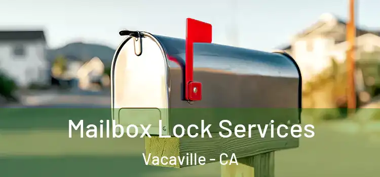 Mailbox Lock Services Vacaville - CA