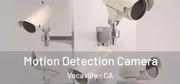  Motion Detection Camera Vacaville - CA