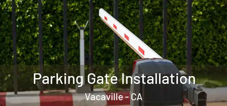  Parking Gate Installation Vacaville - CA