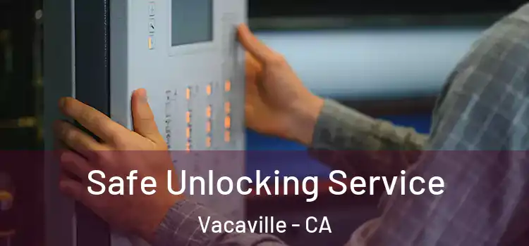 Safe Unlocking Service Vacaville - CA