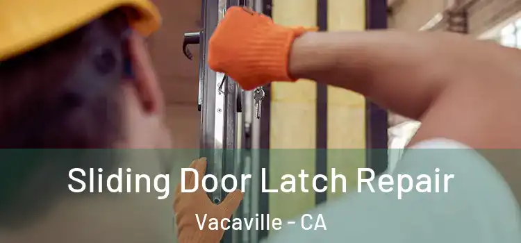 Sliding Door Latch Repair Vacaville - CA