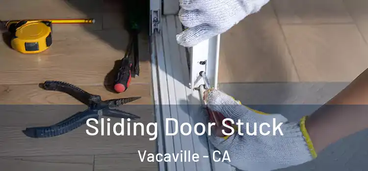 Sliding Door Stuck Vacaville - CA